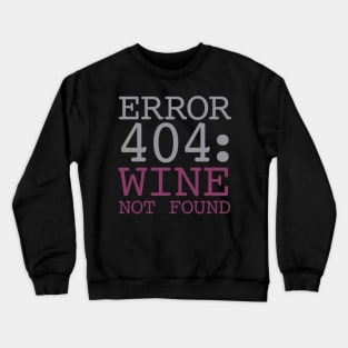 Error 404 Wine Not Found Crewneck Sweatshirt